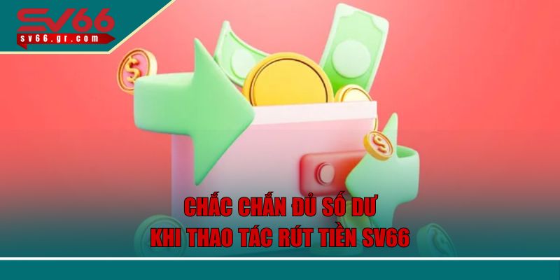 Chắc chắn đủ số dư khi thao tác rút tiền SV66