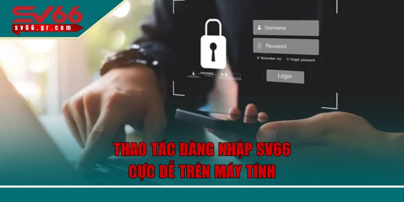 Đăng Nhập SV66 - Chia Sẻ Từng Bước Thao Tác Cực Đơn Giản 2 Thao tác đăng nhập SV66 cực dễ trên máy tính