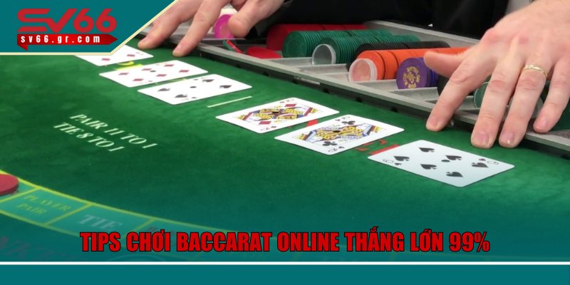 Tips chơi Baccarat online thắng lớn 99%